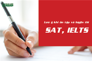 Lưu ý khi ôn tập và luyện thi SAT, IELTS